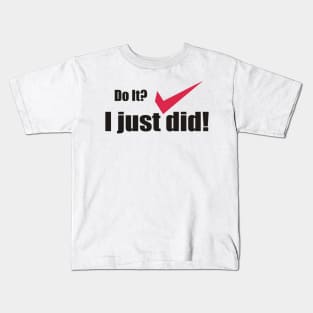 I just did it! Kids T-Shirt